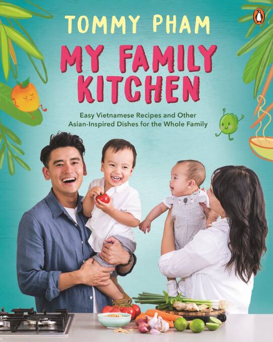 My Family Kitchen: Easy Vietnamese recipes and other Asian-inspired dishes for the whole family, by Tommy Pham. Penguin. $32.99.